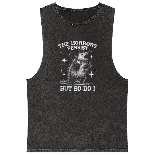 The Horrors Persist But So Do I Funny Opossum Meme Mineral Wash Tank Tops