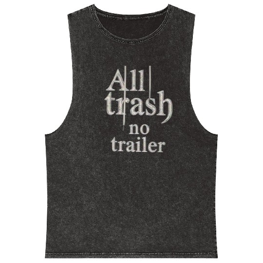 all trash no trailer Mineral Wash Tank Tops