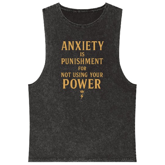 Anxiety Is Punishment For Not Using Your Power Mineral Wash Tank Tops