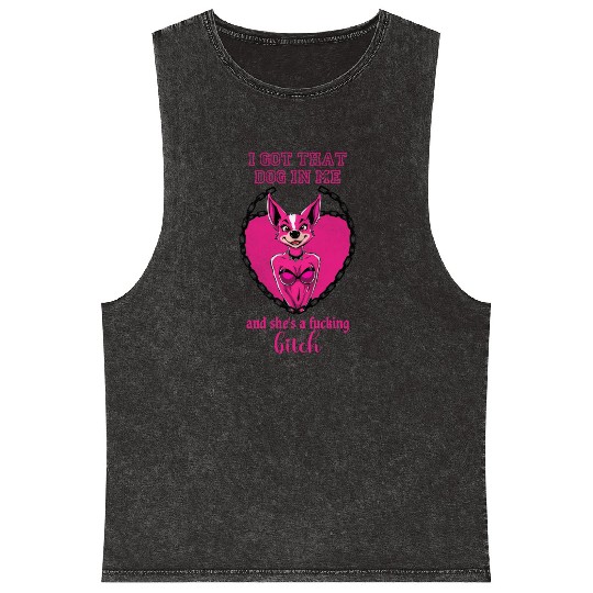 I got that dog in me and she s a bitch Mineral Wash Tank Tops