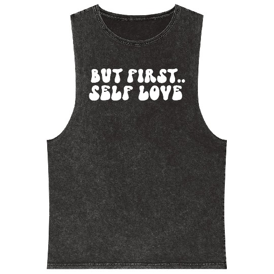 But First Self Love Motivational Message Mineral Wash Tank Tops
