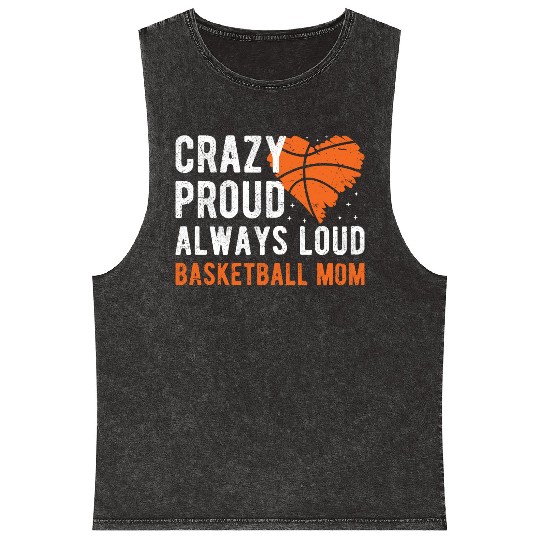 Crazy Proud Always Loud Basketball Mom Basketba Mineral Wash Tank Tops