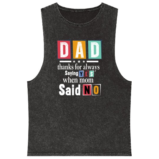 Funny Dad Quote - Thanks for Saying Yes Design Mineral Wash Tank Tops