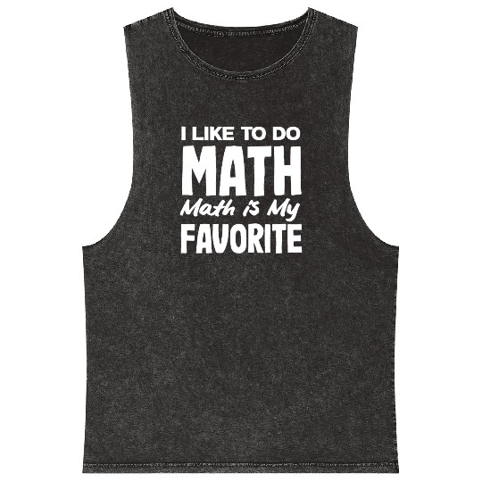 Math Teacher I Like To Do Math Is My Favorite Mineral Wash Tank Tops