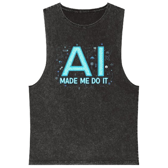 AI Made Me Do It – Funny Tech Geek Mineral Wash Tank Tops