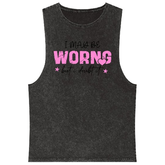 I May Be Wrong Snarky Mineral Wash Tank Tops