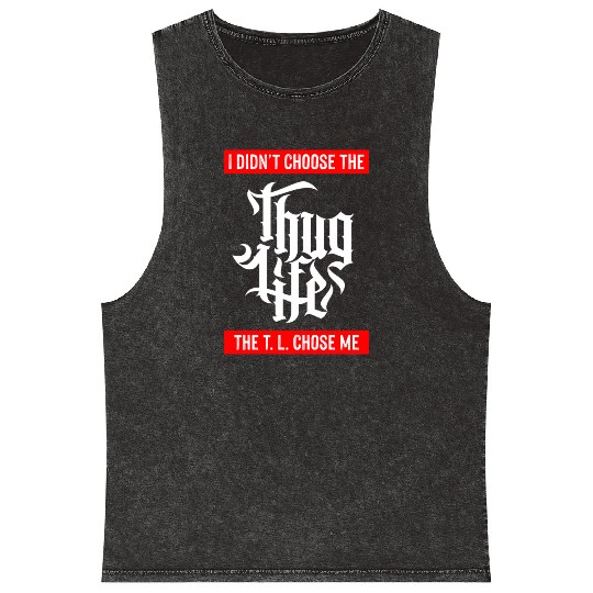 Thug Life Chose Me Funny Urban Quote Mineral Wash Tank Tops