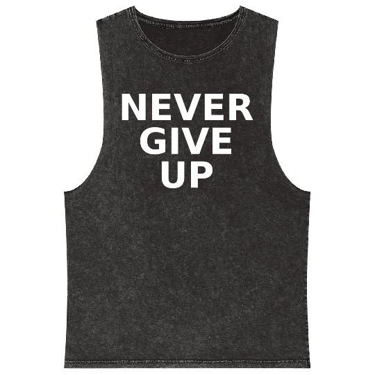 Never Give Up – Bold Motivational Quote Mineral Wash Tank Tops
