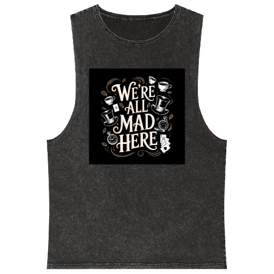 We're All Mad Here - Alice in Wonderland Art Quote Mineral Wash Tank Tops
