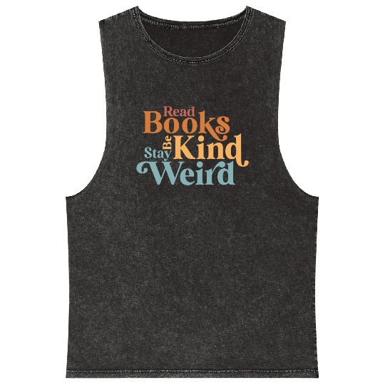Read Books Be Kind Stay Weird Book Reader Mineral Wash Tank Tops