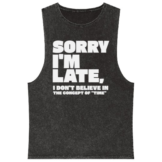 Sorry I'm Late Sarcastic Quote Mineral Wash Tank Tops