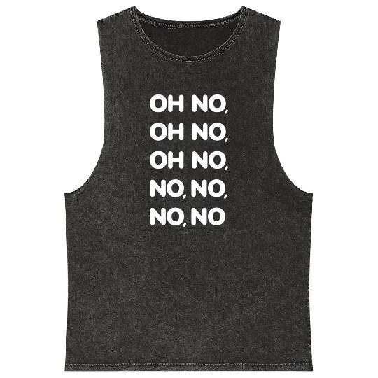 Oh No Oh No Oh No No No No No Viral TikTok Song -W Mineral Wash Tank Tops
