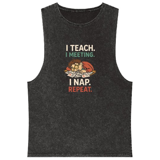 I Teach I Meeting I Nap Repeat Mineral Wash Tank Tops