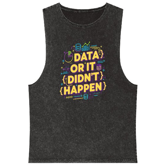 Data or It Didn't Happen Technology Quote Mineral Wash Tank Tops