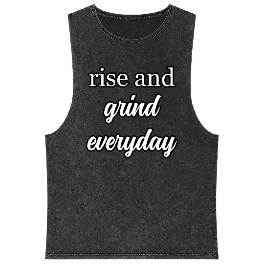 Start Your Day Right: Rise and Grind Motto	 Mineral Wash Tank Tops