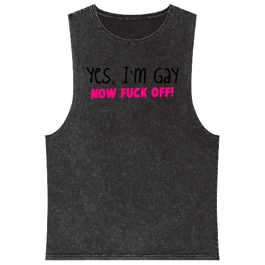 YES I'm GAY- now F*** OFF! Mineral Wash Tank Tops