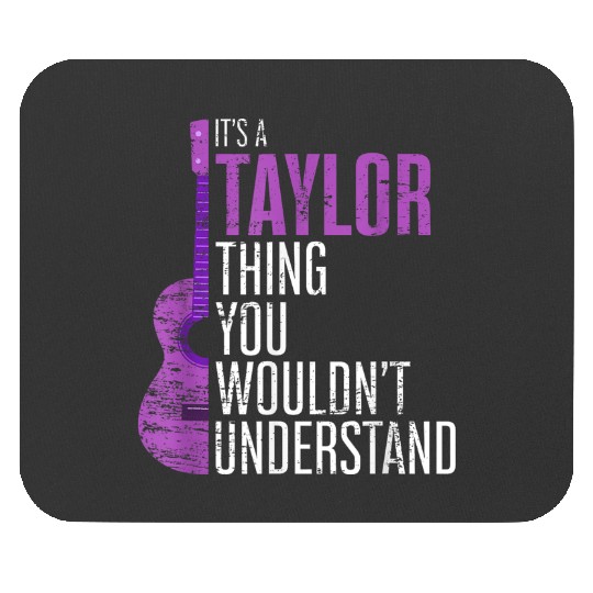 Discover It's A Taylor Thing You Wouldn't Understand Funny Taylor Mouse Pads