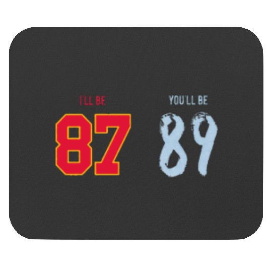 I’ll be 87 You_ll be 89 Travis Kelce x Taylorr Swift Mouse Pads