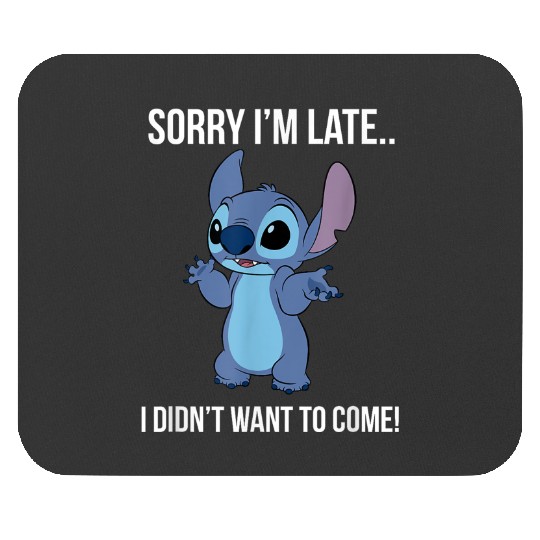 disneys Lilo Stitch Sorry I'm Late I Didn't Want To Come! Mouse Pads
