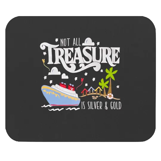 Disney Treasure Mouse Pads, Disney Cruise Mouse Pads, Not All Treasure is Silver and Gold Mouse Pads