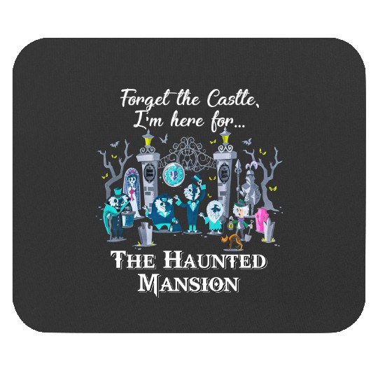 Disney The Haunted Mansion Halloween Mouse Pads, Forget The Castle I'm Here for The Haunted Mansion Mouse Pads