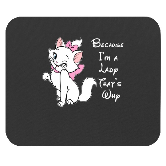 Because I'm A Lady That's Why Mouse Pads,Disney Aristocat Mouse Pads,Disney Marie Mouse Pads, Magic Kingdom