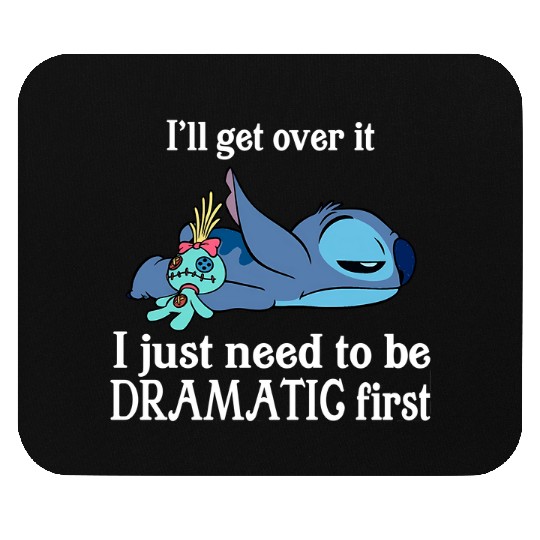 I'll Get Over It I Just Need To Be Dramatic First Mouse Pads/Mouse Pads,Disney Stitch Mouse Pads,Stitch Mouse Pads