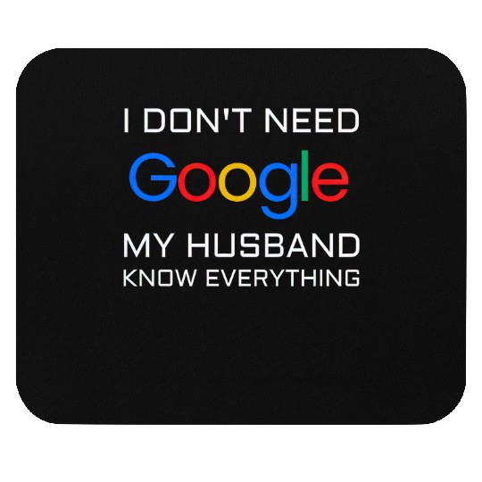 I don t need google my husband know everything Mouse Pads