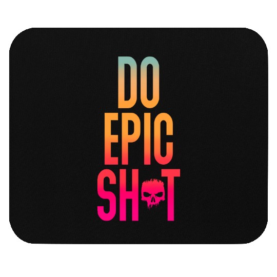 Funny sayings - DO EPIC SHIT Mouse Pads
