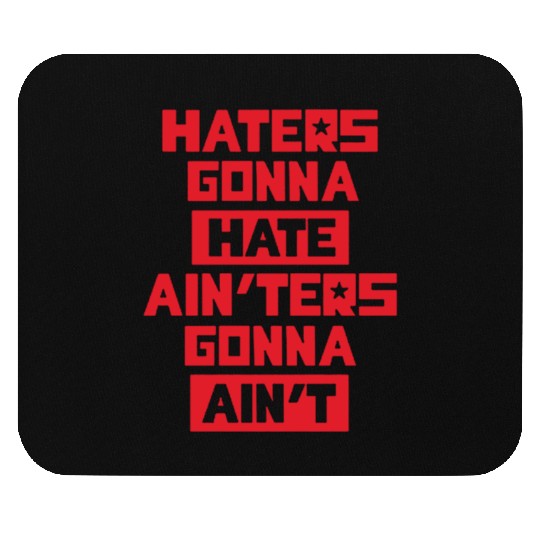 Haters gonna hate! Mouse Pads
