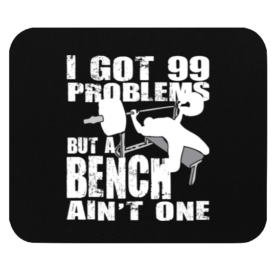 99 Problems But A Bench Ain't One Mouse Pads