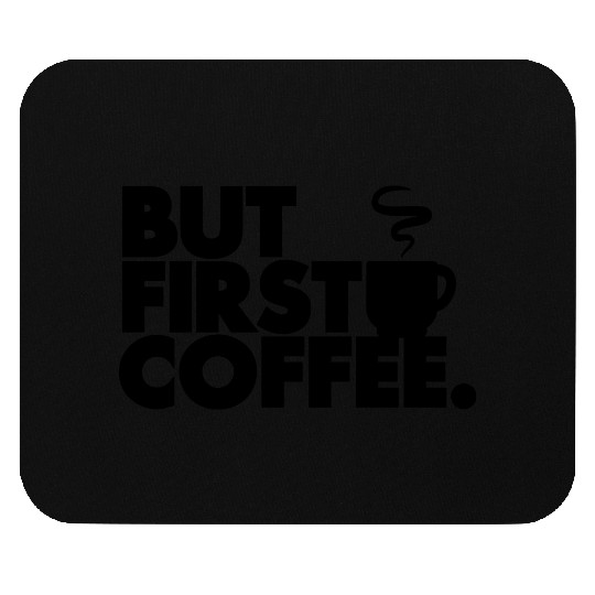 But First Coffee Mouse Pads