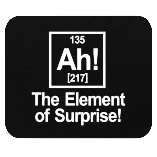 Ah Element Of Surprise Mouse Pads