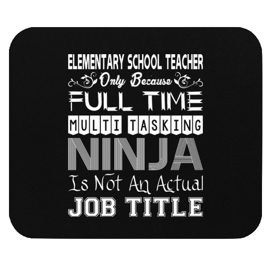 Elementary Teacher FullTime Multitasking Ninja Job Mouse Pads