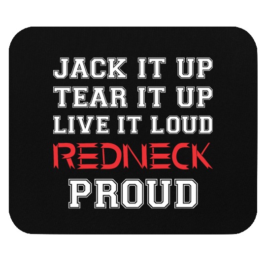 Jack It Up Tear It Up Live It Loud Redneck Proud Mouse Pads