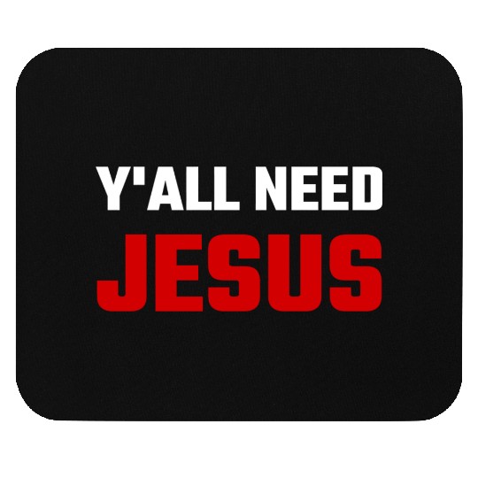 Jesus - You All Need Jesus Mouse Pads