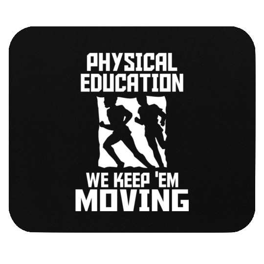 PHYSICAL EDUCATION - PHYSICAL EDUCATION WE KEEP Mouse Pads