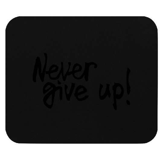 never give up Mouse Pads