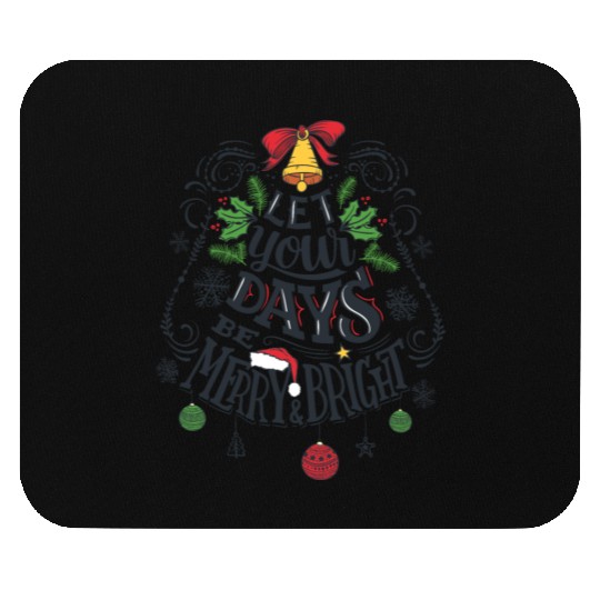 Let your days be merry and bright Mouse Pads