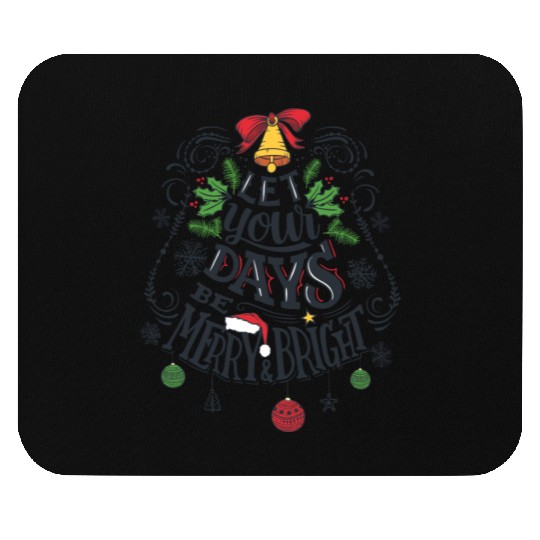 Let your days be merry and bright Mouse Pads