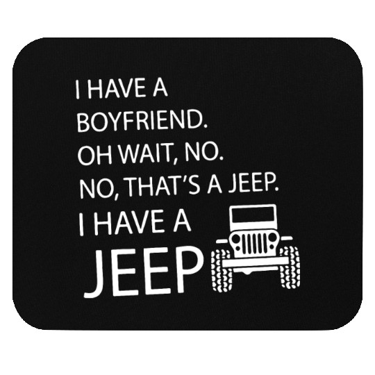 i have a boyfriend oh wait no no what's a jeep i h Mouse Pads