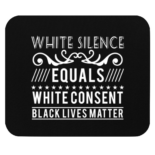 White silence equals white consent black lives Mouse Pads