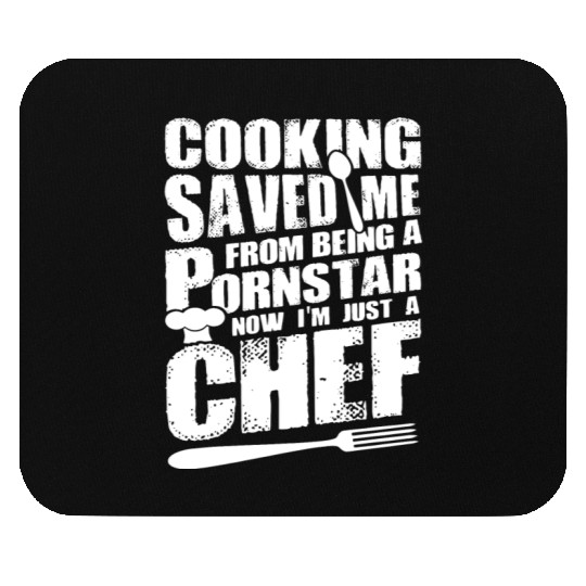 Cooking saved me from being a pornstar now i'm jus Mouse Pads