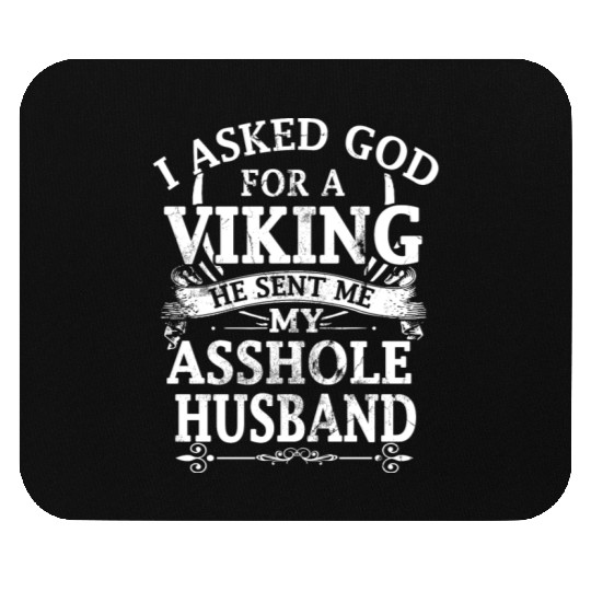 I asked god a viking he sent me my asshole husband Mouse Pads