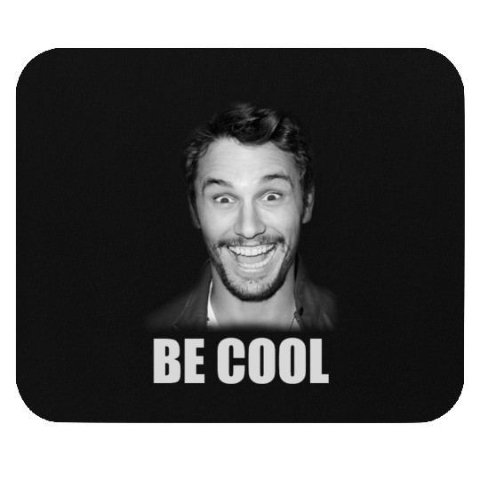Be Cool Funny James Franco Mouse Pads