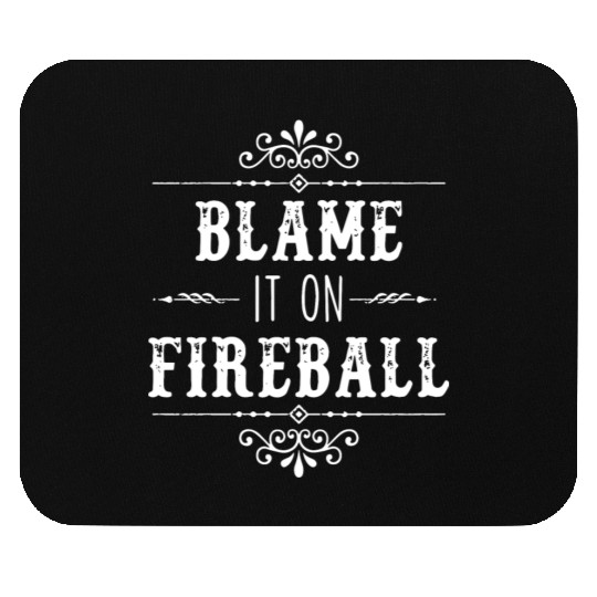 Blame It On Fireball Whiskey Drinking Mouse Pads