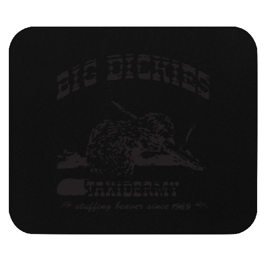 Big Dickies Taxidermy Stuffing Beavers Duck Deer H Mouse Pads