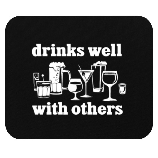 Drinks Well With Others Funny Mouse Pads