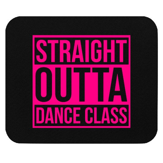 Straight Outta Dance Class Mouse Pads