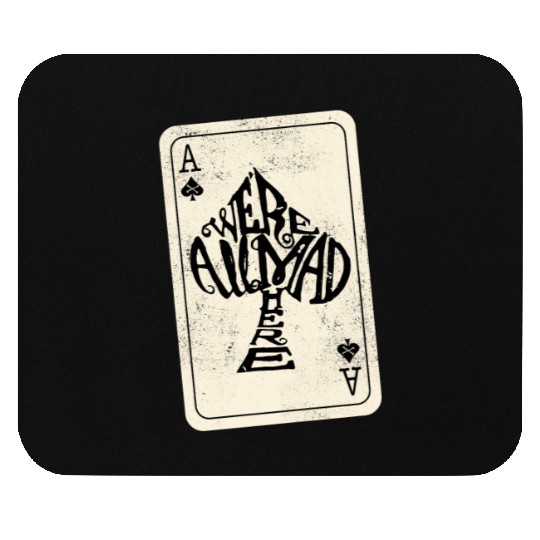Alice in Wonderland | Ace Of Spades Were All Mad Here Mouse Pads
